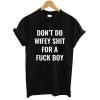 Don't Do Wifey Shit For A Fuck Boy Quote T-shirt