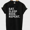 Eat Sleep Ride Repeat Quote T-shirt