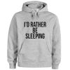 I’d Rather Be Sleeping Hoodie