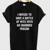 I Refuse To Have A Battle Of Wits T-shirt