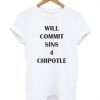 Will Commit Sins 4 Chipotle Tshirt