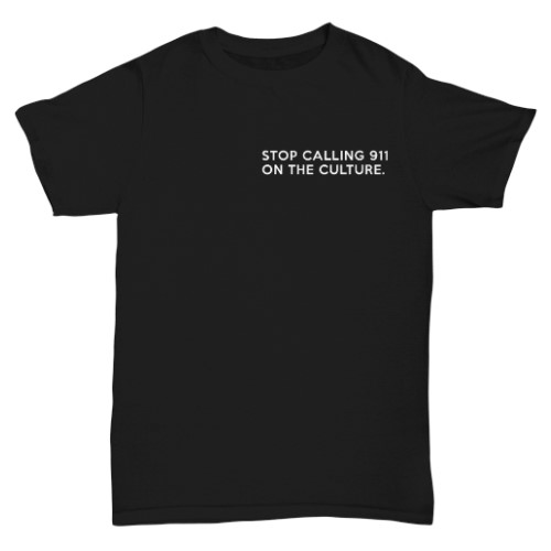 Stop Calling 911 On The Culture T-shirt