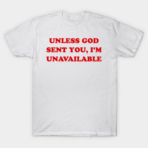 Unless God Sent You T-shirt