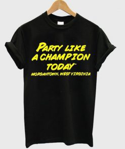 Party Like A Champion Today T-shirt