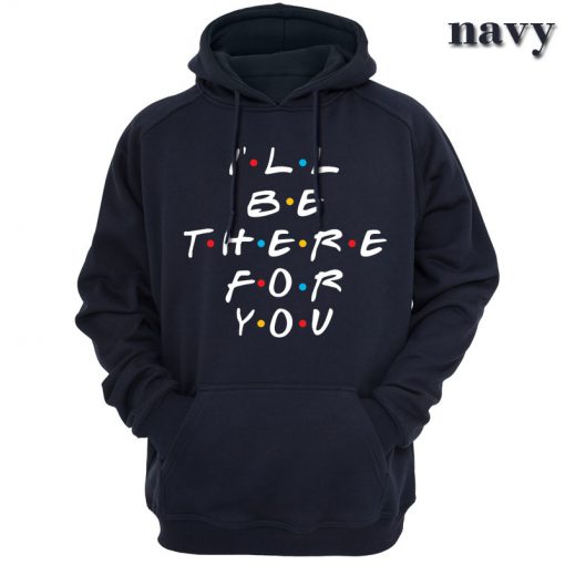 I'll Be There For You Hoodie