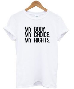 My Body My Choice My Rights T-shirt