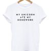 My Unicorn Ate My Homework T-shirt