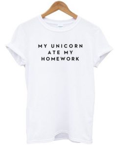 My Unicorn Ate My Homework T-shirt