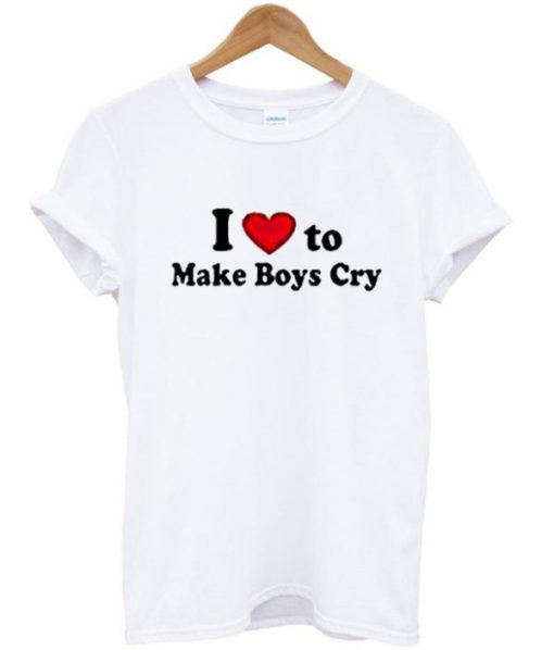 I Love To Make Boys Cry T-shirt