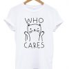 Who Cares Cute Cat T-shirt