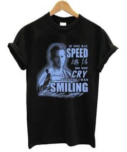 If One Day Speed Kill Me T-shirt