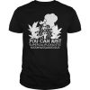 You Can Just Supercalifuckilistic Kissmyassadocious T-shirt