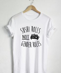 Sushi Rolls Not Gender Rules T-shirt