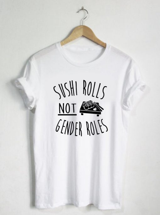 Sushi Rolls Not Gender Rules T-shirt