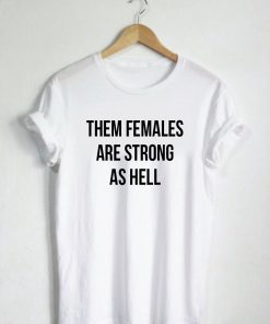 Them Females Are As Hell Quote T-shirt