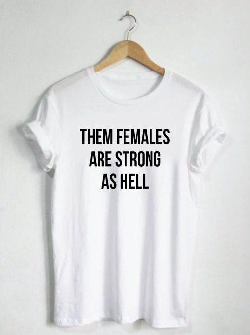 Them Females Are As Hell Quote T-shirt