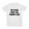 My Other Shirt Has Famous Logo Quote T-shirt