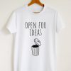 Open For Ideas Quote T-shirt