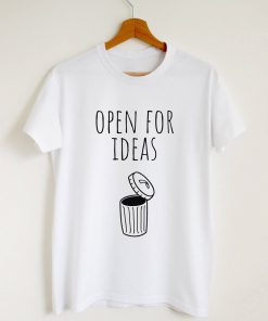 Open For Ideas Quote T-shirt