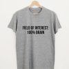 Field Of Interest 100% Brain T-shirt