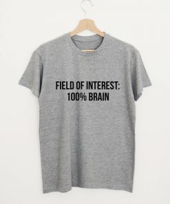 Field Of Interest 100% Brain T-shirt