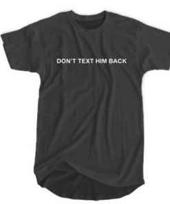 Don't Text Him Back T-shirt