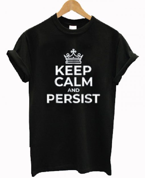 Keep Calm And Persist Elizabeth Warren T-shirt