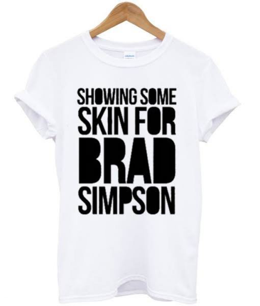 Showing Some Skin For Brad Simpson T-shirt