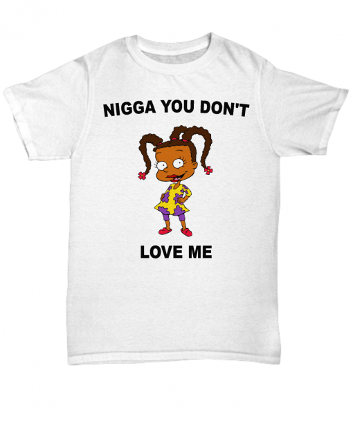 Nigga You Don't Love Me T-shirt