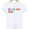 Everyone's Gay T-shirt