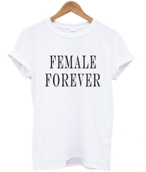 Female Forever T-shirt