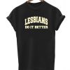 Lesbians Do It Better T-shirt