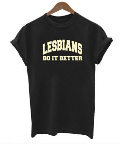 Lesbians Do It Better T-shirt