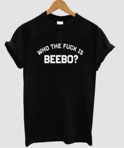 Who The Fuck Is Beebo T-shirt