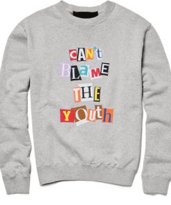 Can't Blame The Youth Sweatshirt