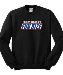 I'm Not Short I'm Fun Size Sweatshirt