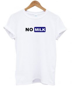 No Milk T-shirt