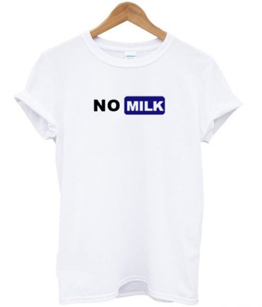 No Milk T-shirt