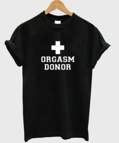 Orgasm Donor T-shirt