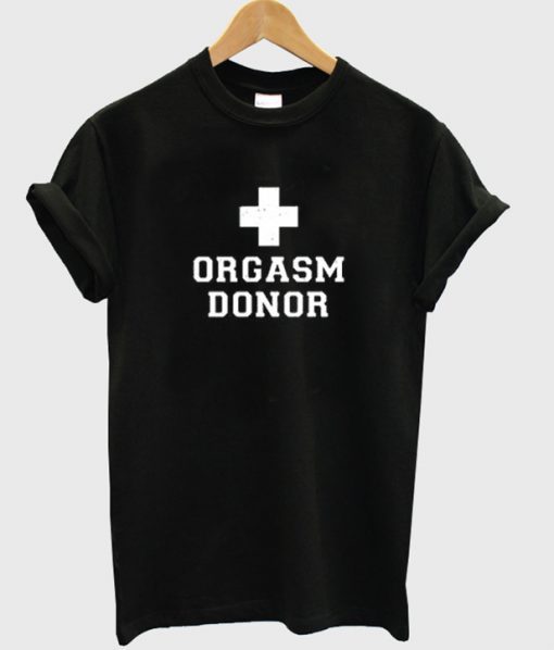 Orgasm Donor T-shirt