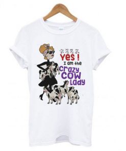 Yes I'm The Crazy Cow Lady T-shirt