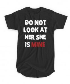 Do Not Look At Her T-shirt