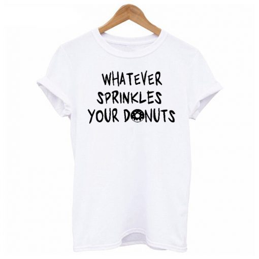 Whatever Sprinkles Your Donuts T-shirt