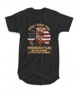 Sure I Wave The American Flag T-shirt