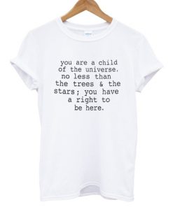 You Are A Child Of The Universe T-shirt