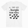 Burgle Your Turts T-Shirt