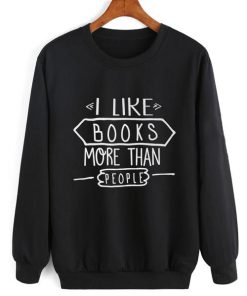 I Like Books More Than People Sweatshirt