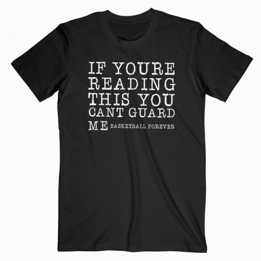 If You're Reading This You Can't Guard Me T-shirt
