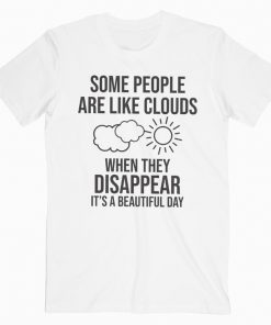 Some People Are Like Clouds T-shirt