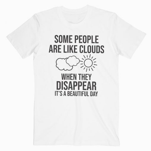 Some People Are Like Clouds T-shirt